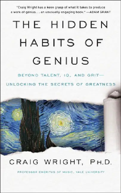 The Hidden Habits of Genius: Beyond Talent, Iq, and Grit--Unlocking the Secrets of Greatness by Craig Wright