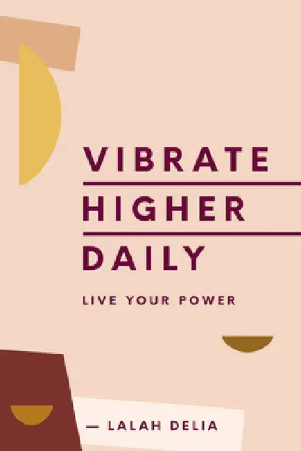 Vibrate Higher Daily: Live Your Power by Lalah Delia