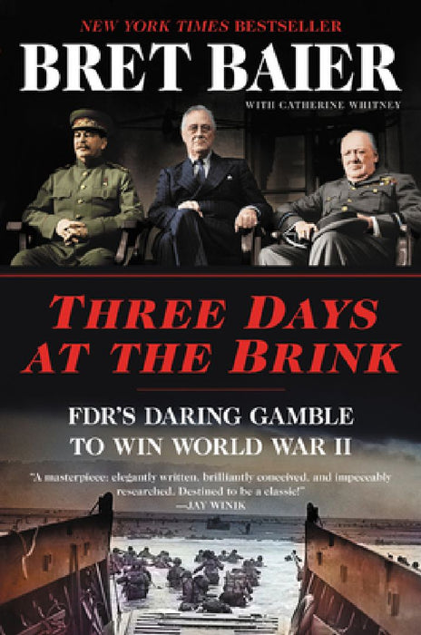 Three Days at the Brink: Fdr's Daring Gamble to Win World War II by Bret Baier