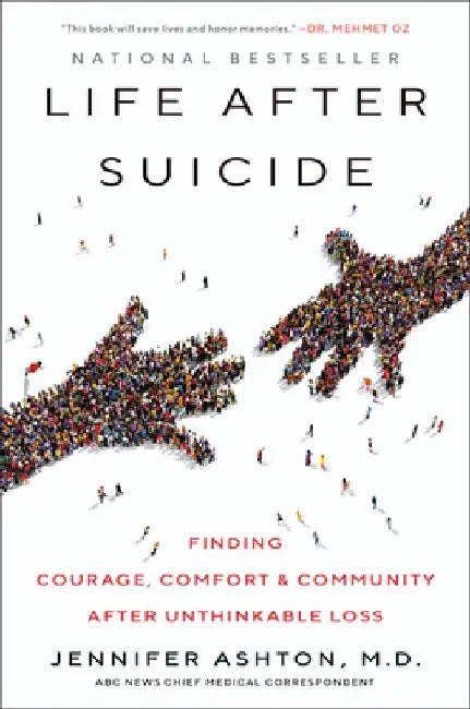 Life After Suicide: Finding Courage, Comfort & Community After Unthinkable Loss by Jennifer Ashton