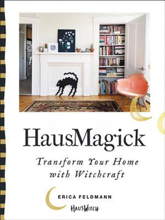 Hausmagick: Transform Your Home with Witchcraft by Erica Feldmann