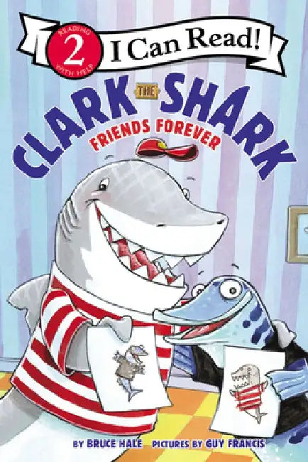 Clark the Shark: Friends Forever by Bruce Hale
