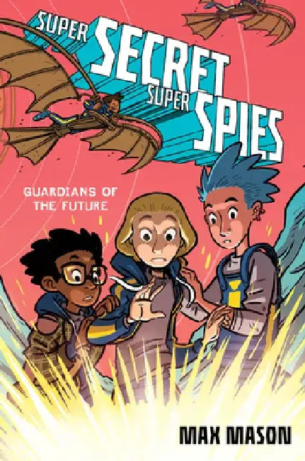 Super Secret Super Spies: Guardians of the Future by Max Mason