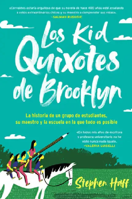 Kid Quixotes \ Los Kid Quixotes de Brooklyn (Spanish Edition): La Historia de Un Grupo de Estudiantes, Su Maestro Y La Escuela En La Que Todo Es Posib by Stephen Haff