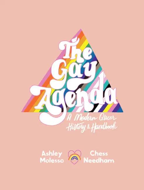 The Gay Agenda: A History of the Lgbtq+ Community by Ashley Molesso