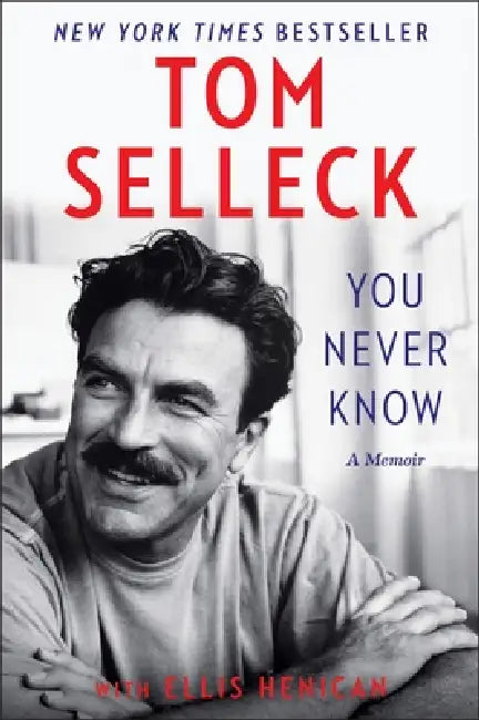 You Never Know: A Memoir by Tom Selleck, Ellis Henican