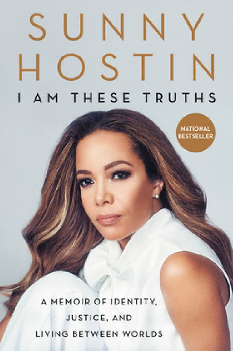 I Am These Truths: A Memoir of Identity, Justice, and Living Between Worlds by Sunny Hostin