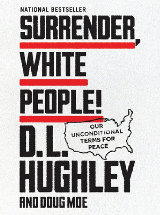 Surrender, White People!: Our Unconditional Terms for Peace by D. L. Hughley