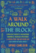 A Walk Around the Block: Stoplight Secrets, Mischievous Squirrels, Manhole Mysteries & Other Stuff You See Every Day (and Know Nothing About) by Spike Carlsen