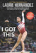 I Got This: New and Expanded Edition: To Gold and Beyond by Laurie Hernandez