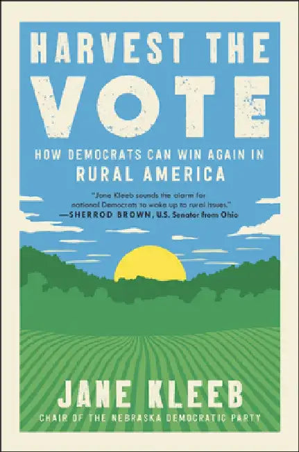 Harvest the Vote: How Democrats Can Win Again in Rural America by Jane Kleeb