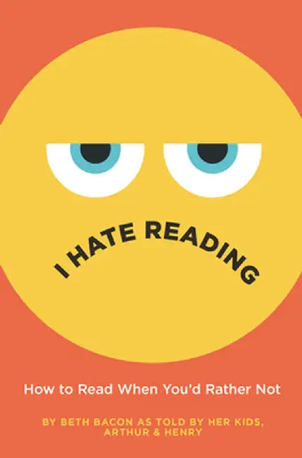 I Hate Reading: How to Read When You'd Rather Not by Beth Bacon