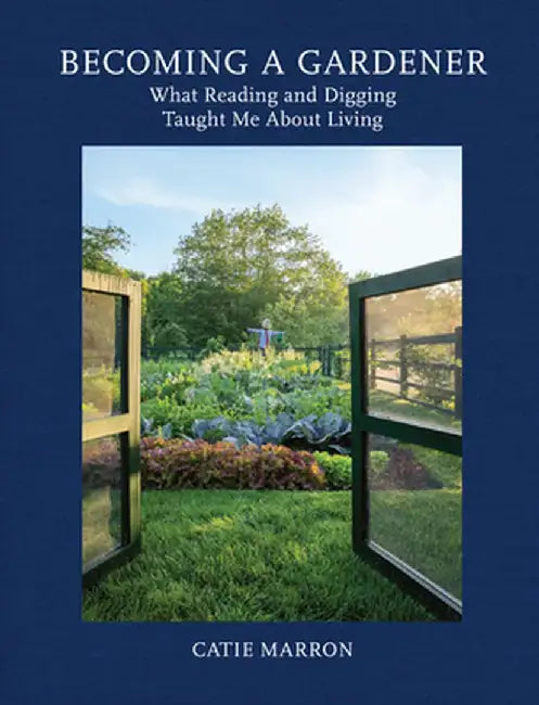 Becoming a Gardener: What Reading and Digging Taught Me about Living by Catie Marron