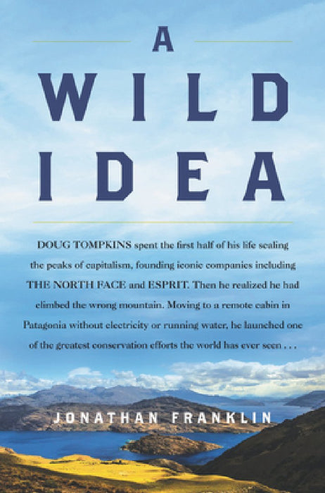 A Wild Idea: The True Story of Douglas Tompkins--The Greatest Conservationist (You've Never Heard Of)