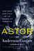 Astor: The Rise and Fall of an American Fortune by Anderson Cooper