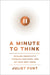 A Minute to Think: Reclaim Creativity, Conquer Busyness, and Do Your Best Work by Juliet Funt