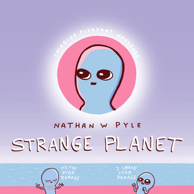 Strange Planet by Nathan W. Pyle