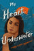 My Heart Underwater by Laurel Flores Fantauzzo