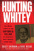Hunting Whitey: The Inside Story of the Capture & Killing of America's Most Wanted Crime Boss by Casey Sherman