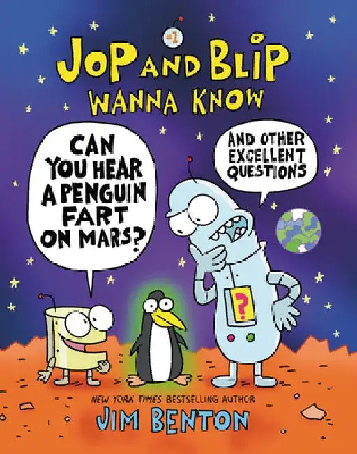 Jop and Blip Wanna Know #1: Can You Hear a Penguin Fart on Mars?: And Other Excellent Questions by Jim Benton