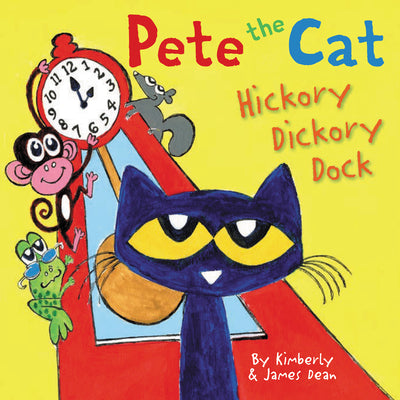 Pete the Cat: Hickory Dickory Dock by James Dean