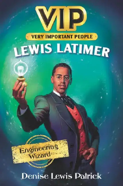 Vip: Lewis Latimer: Engineering Wizard by Denise Lewis Patrick