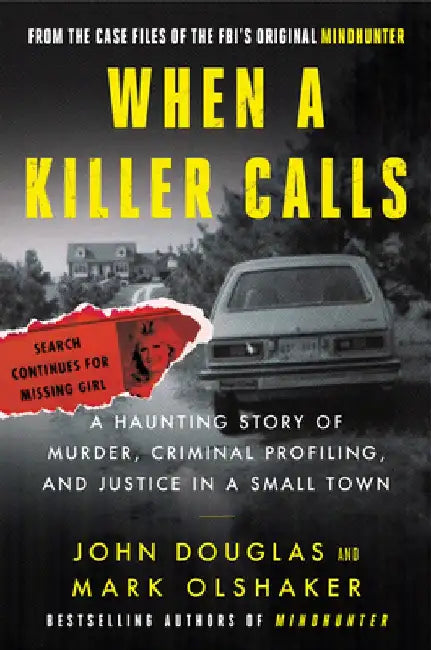 When a Killer Calls: A Haunting Story of Murder, Criminal Profiling, and Justice in a Small Town by John E. Douglas