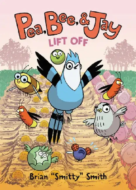 Pea, Bee, & Jay #3: Lift Off by Brian Smitty Smith