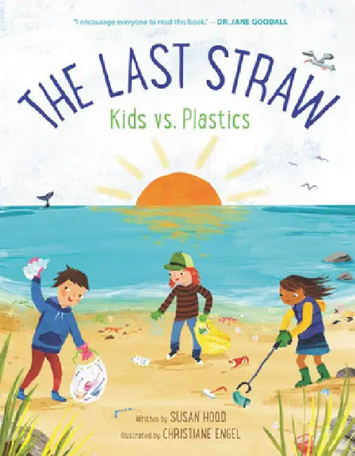 The Last Straw: Kids vs. Plastics by Susan Hood