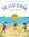 The Last Straw: Kids vs. Plastics by Susan Hood