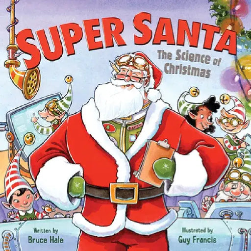 Super Santa: The Science of Christmas: A Christmas Holiday Book for Kids by Bruce Hale