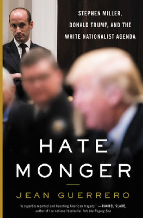 Hatemonger: Stephen Miller, Donald Trump, and the White Nationalist Agenda by Jean Guerrero
