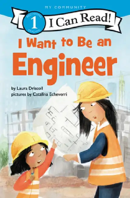 I Want to Be an Engineer: A My Community I Can Read by Laura Driscoll