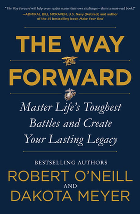 The Way Forward: Master Life's Toughest Battles and Create Your Lasting Legacy by Robert O'Neill
