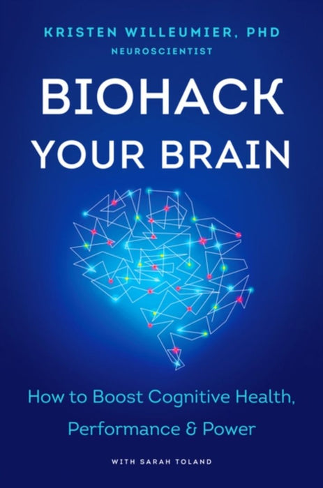 Biohack Your Brain How To Boost Cognit I by Willeumier, Kristen