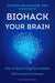 Biohack Your Brain How To Boost Cognit I by Willeumier, Kristen