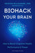 Biohack Your Brain How To Boost Cognit I by Willeumier, Kristen