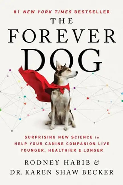 The Forever Dog: Surprising New Science to Help Your Canine Companion Live Younger, Healthier, and Longer by Rodney Habib