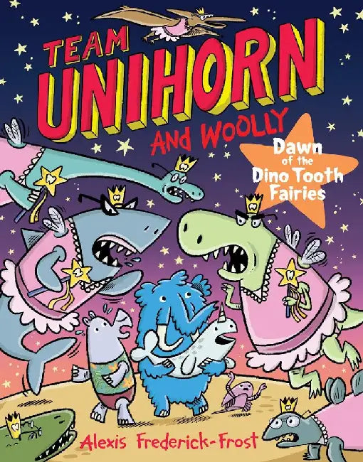 Team Unihorn and Woolly #3: Dawn of the Dino Tooth Fairies: A Graphic Novel by Alexis Frederick-Frost