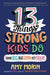 13 Things Strong Kids Do: Think Big, Feel Good, ACT Brave by Amy Morin