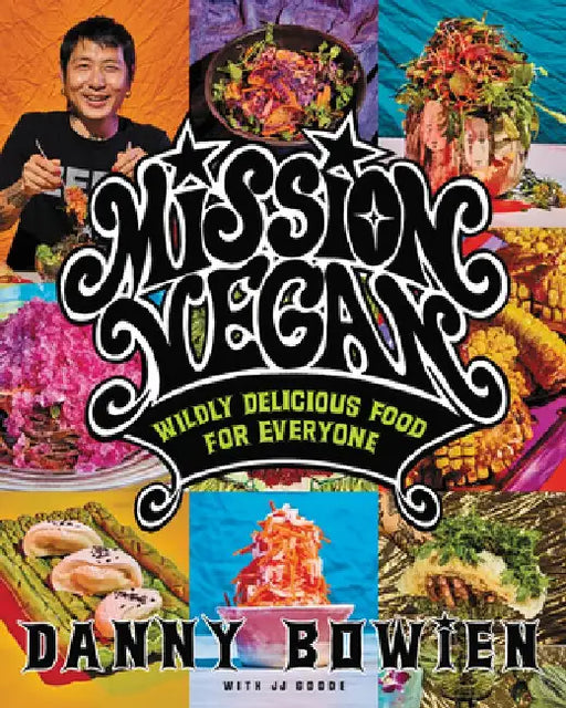 Mission Vegan: Wildly Delicious Food for Everyone by Danny Bowien