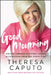 Good Mourning: Moving Through Everyday Losses with Wisdom from the Other Side by Theresa Caputo