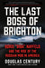 The Last Boss of Brighton: Boris Biba Nayfeld and the Rise of the Russian Mob in America by Douglas Century