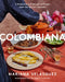 Colombiana: A Rediscovery of Recipes and Rituals from the Soul of Colombia by Mariana Velasquez Villegas