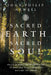 Sacred Earth, Sacred Soul: Celtic Wisdom for Reawakening to What Our Souls Know and Healing the World by John Philip Newell