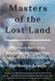 Masters of the Lost Land: The Untold Story of the Fight to Own the World's Last Frontier by Heriberto Araujo Rodriguez