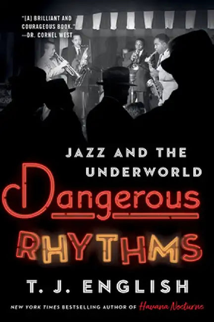 Dangerous Rhythms: Jazz and the Underworld by T. J. English
