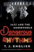 Dangerous Rhythms: Jazz and the Underworld by T. J. English
