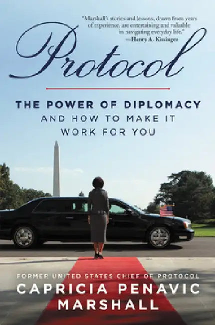 Protocol: The Power of Diplomacy and How to Make It Work for You. by Capricia Penavic Marshall