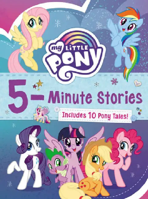 My Little Pony: 5-Minute Stories: Includes 10 Pony Tales! by Hasbro